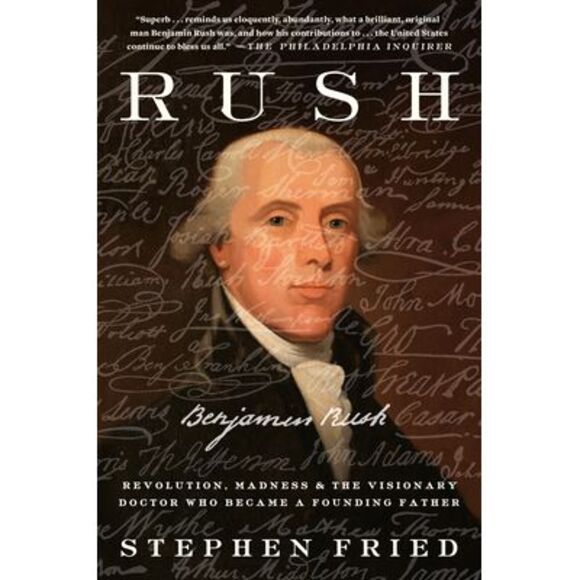 Rush: Revolution, Madness, and Benjamin Rush, the Visionary Doctor Who Became a - Picture 1 of 1